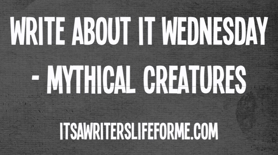 write about it wednesday mythical creatures its a writers life for me