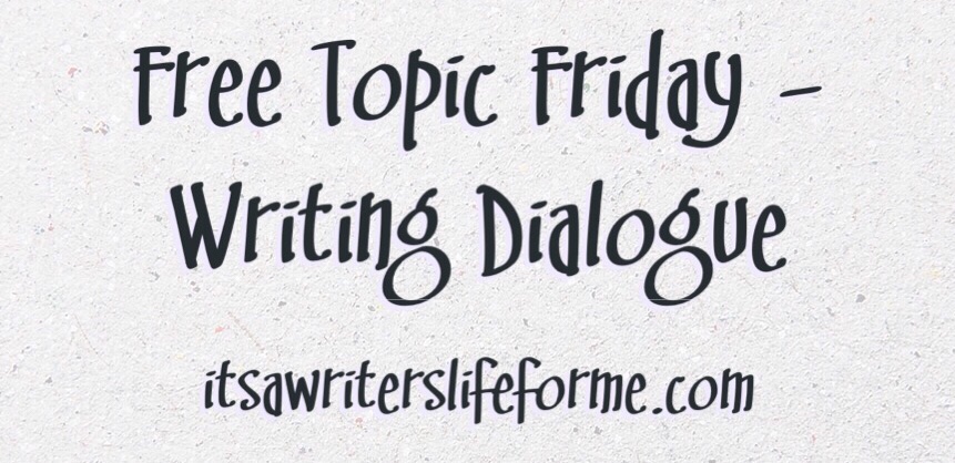free topic friday its a writers life for me dialogue