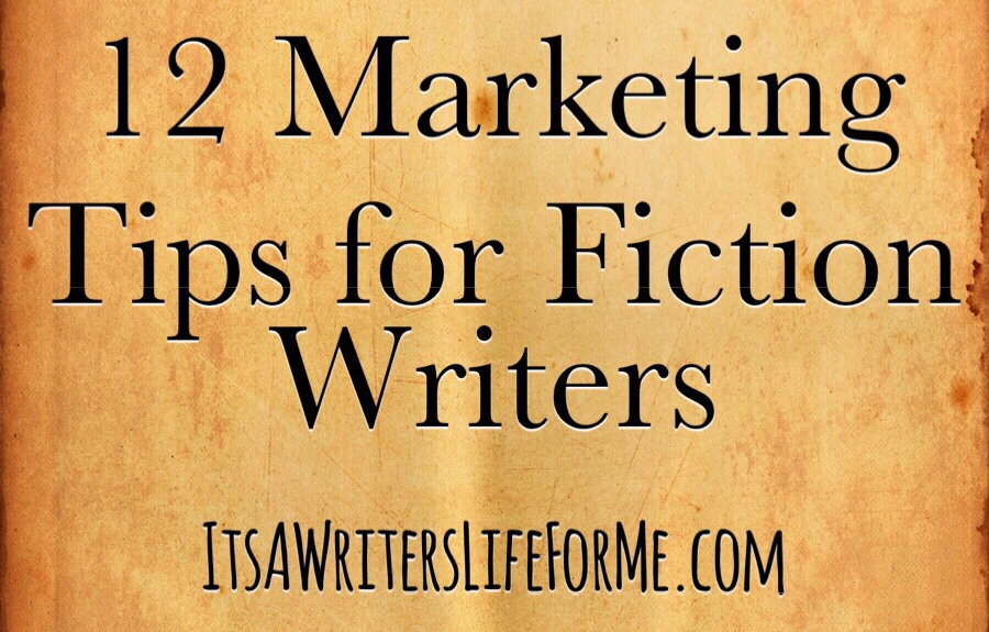 12 Marketing Tips for Fiction Writers it's a writers life for me